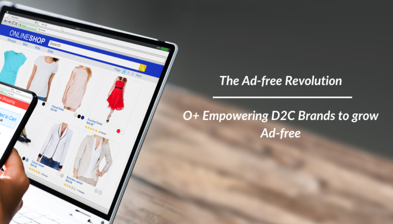 The Ad-free Revolution: How O+ Empowers D2C Brands to Reach Buyers when They Search or Look for It