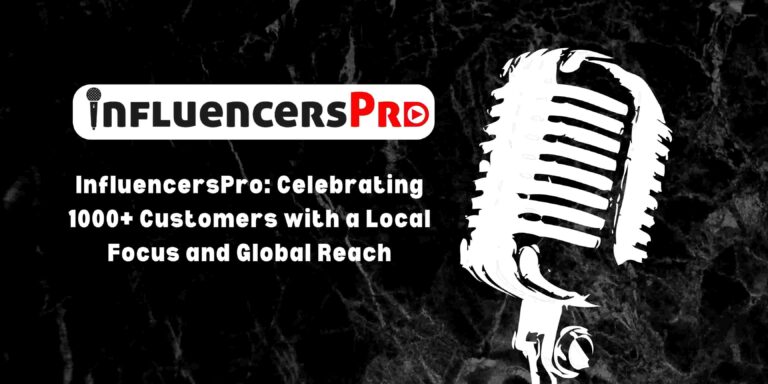 InfluencersPro: Celebrating 1000+ Customers with a Local Focus and Global Reach