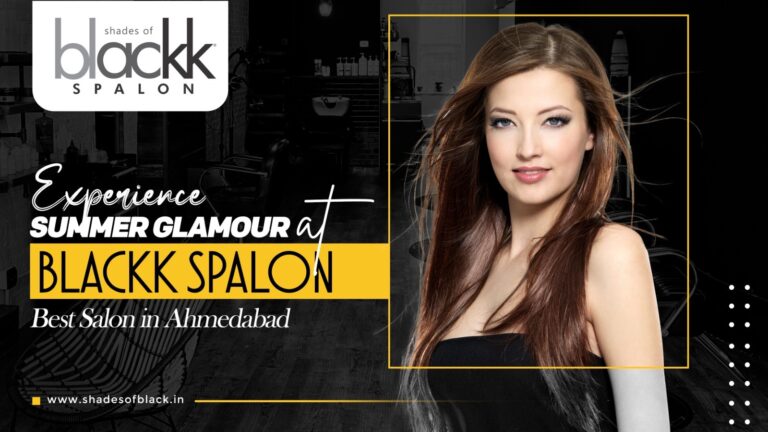 Beat the Summer Heat with the Best Salon in Ahmedabad