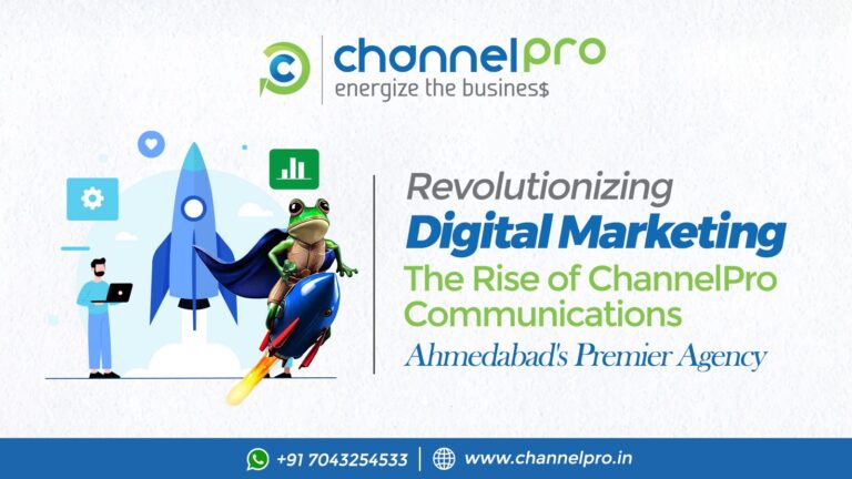 Revolutionizing Digital Marketing: The Rise of ChannelPro Communications Ahmedabad’s Premier Agency