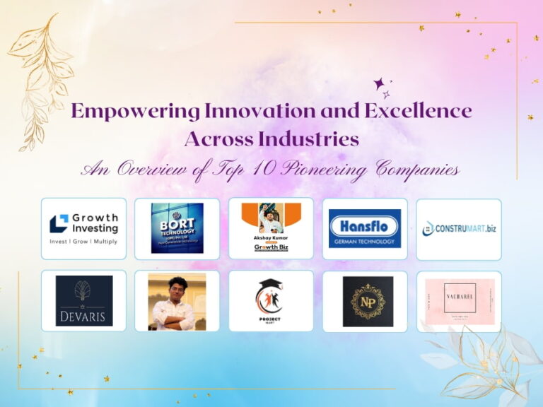 Empowering Innovation and Excellence Across Industries: An Overview of Top 10 Pioneering Companies and Influential Personalities