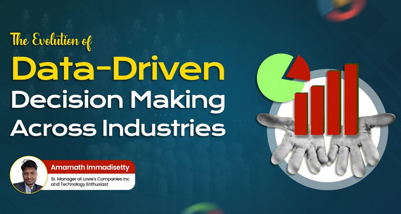 The Evolution of Data-Driven Decision Making Across Industries by Amarnath Immadisetty